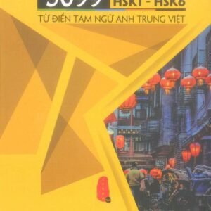 5099 Từ vựng HSK1–HSK6 Từ điển Tam ngữ Anh–Trung–Việt