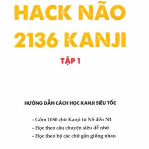 Hack Não 2136 Kanji Tập 1 là một cuốn sách học Kanji nổi bật
