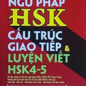 Bài tập củng cố Ngữ pháp HSK cấu trúc Giao tiếp & Luyện thi HSK 4 – 5