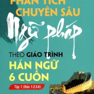 Bài tập phân tích chuyên sâu Ngữ pháp theo Giáo trình Hán ngữ 6 cuốn – Tập 2