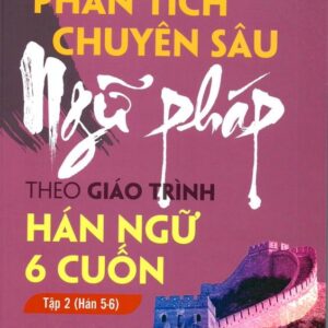 Bài tập phân tích chuyên sâu Ngữ pháp theo Giáo trình Hán ngữ 6 cuốn – Tập 1