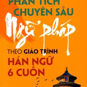 Giáo trình Phân tích Chuyên sâu Ngữ pháp theo Giáo trình Hán ngữ 6 cuốn