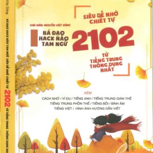 Bá đạo hack não Tam ngữ: Siêu dễ nhớ chiết tự 2102 từ tiếng Trung thông dụng nhất