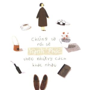 Chúng Ta Rồi Sẽ Hạnh Phúc Theo Những Cách Khác Nhau