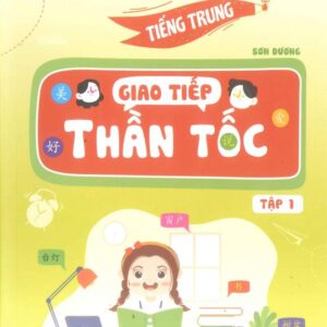 Tiếng Trung Giao Tiếp Thần Tốc Tập 1