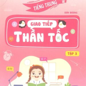 Tiếng Trung Giao Tiếp Thần Tốc Tập 3