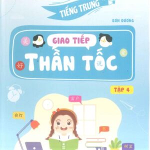 Tiếng Trung Giao Tiếp Thần Tốc Tập 4