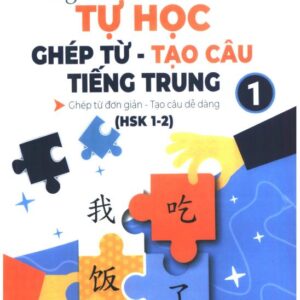 Tự học ghép từ tạo câu tiếng Trung tập 1