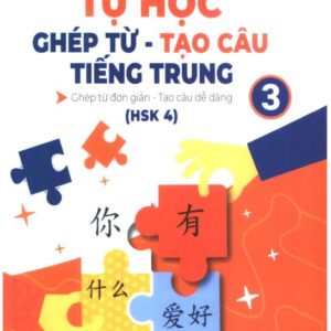 Tự học ghép từ tạo câu tiếng Trung – Tập 3