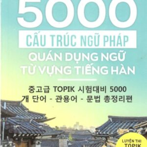 Tuyển Tập 5000 Cấu Trúc Ngữ Pháp Quán Dụng Ngữ Từ Vựng Tiếng Hàn